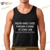 Thrown A Drink At Someone Never Have I Ever Shirt