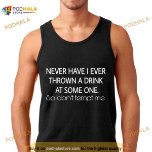 Thrown A Drink At Someone Never Have I Ever Shirt
