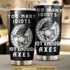 Too Many Idiots Not Enough Axes Stainless Steel Cup Coffee Tumbler