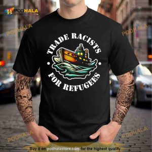 trade racists for refugees Shirt