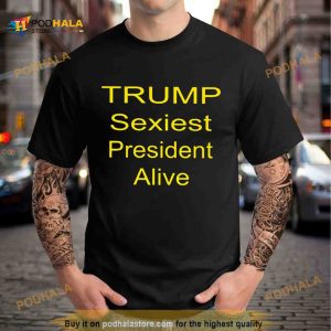 Trump sexiest president alive Shirt