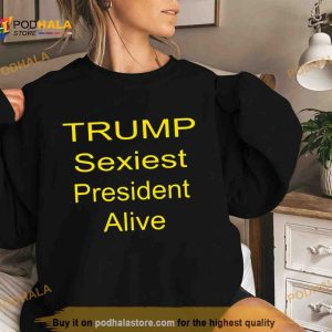 Trump Sexiest President Alive Shirt 2