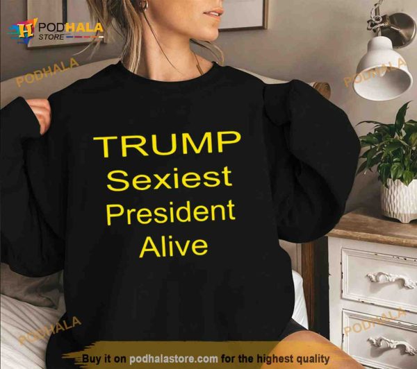 Trump sexiest president alive Shirt