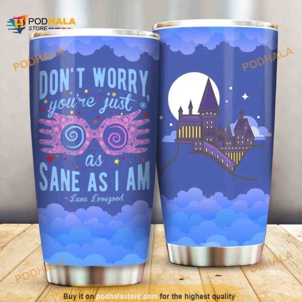 Una DonT Worry You Are Just As Sane As I Am Coffee Tumbler