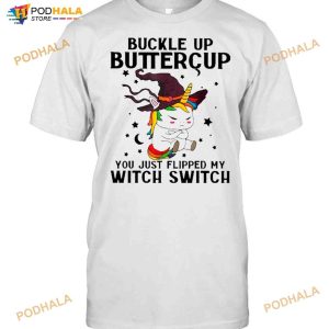 Unicorn Buckle Up Buttercup You Just Flipped My Witch Switch Halloween Shirt