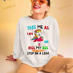 Unicorn take me as i am or kiss my ass eat shit and step on a lego Shirt