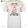 Unicorns I Don't Need Halloween I Ghost People All Year Long Shirt