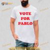 Vote for Pablo Shirt
