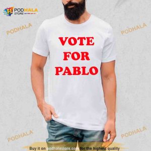 Vote for Pablo Shirt