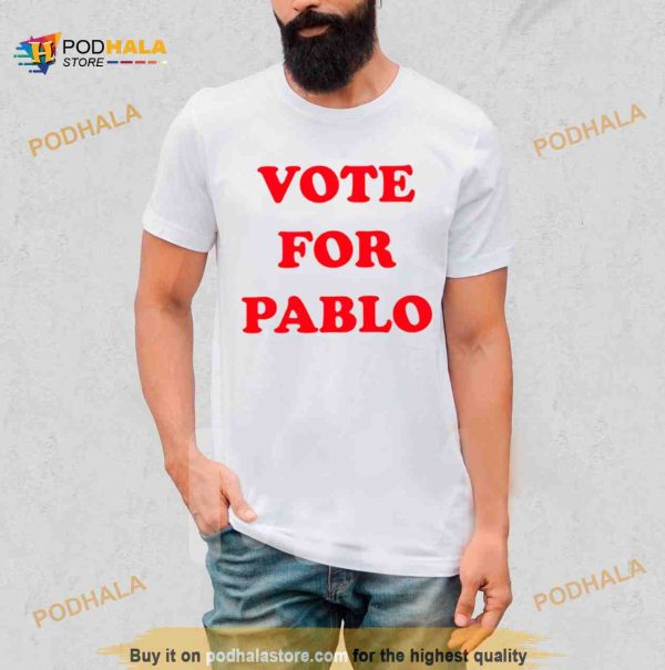 Vote for Pablo Shirt