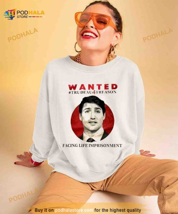 Wanted Trudeau Treason Facing Life Imprisonment Shirt