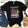 We’re Never Too Old For Five Nights At Freddy’s 2023 Shirt