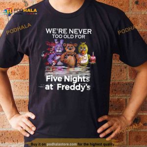 We're Never Too Old For Five Nights At Freddy's 2023 Shirt 2