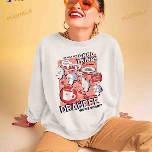 We Only Say Good Things Drawfee We're Sorry Shirt 2