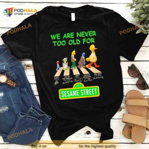 We are never too old for Sesame Street Abbey Road signatures Shirt 2