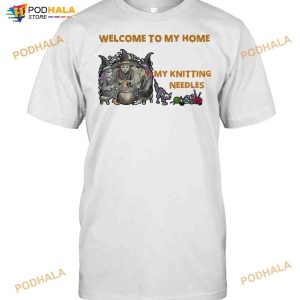 Welcome To My Home Where You're Always In Danger Of Stepping On My Knitting Needles Witch Halloween T-shirt