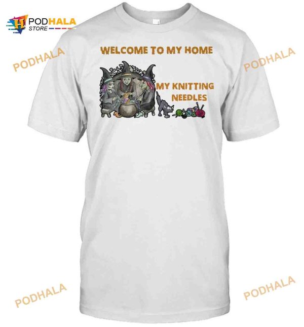 Welcome To My Home Where You’re Always In Danger Of Stepping On My Knitting Needles Witch Halloween T-shirt