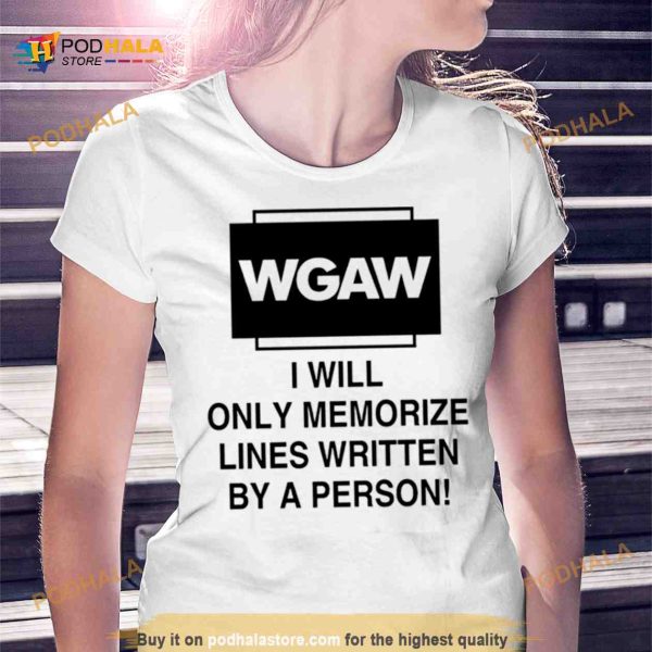 Wgaw i will only memorize lines written by a person Shirt