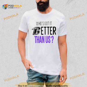 Who’s Got It Better Than Us Shirt