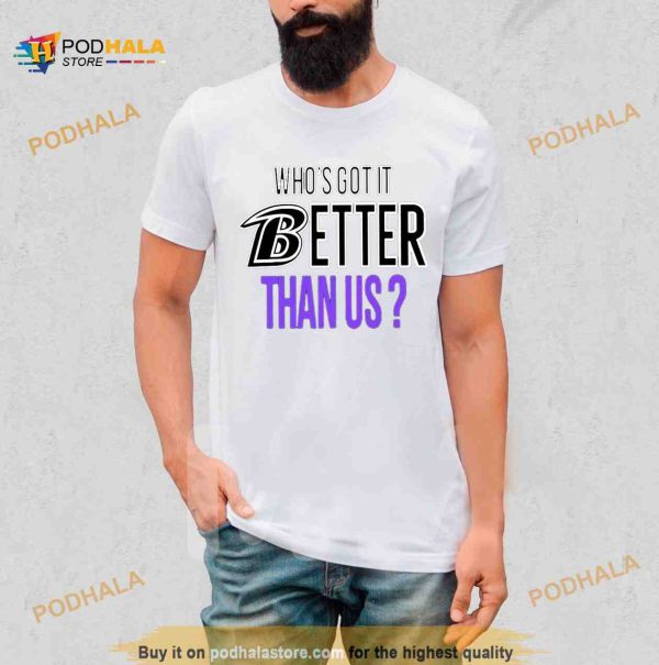 Who’s Got It Better Than Us Shirt