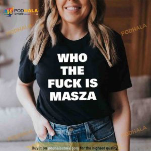 Who the fuck is masza Shirt