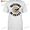 Witches Be Crazy Halloween Scary Witchcraft Spooky Shirt
