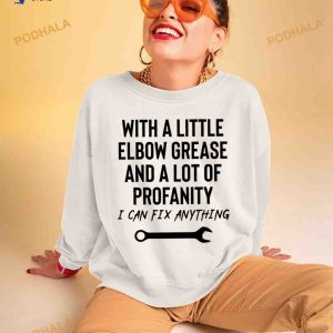 With A Little Elbow Grease And A Lot Of Profanity Shirt 2