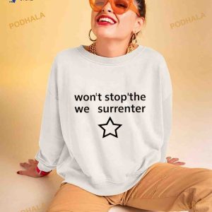 Won’t stop the we surrenter Shirt