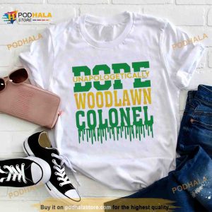 Woodlawn Colonel Svg Dope Unapologetically Shirt 2