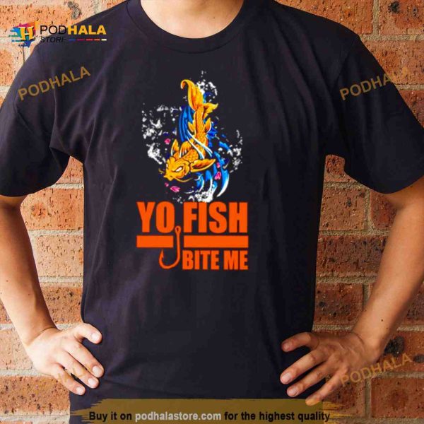 Yo Fish bite me Shirt