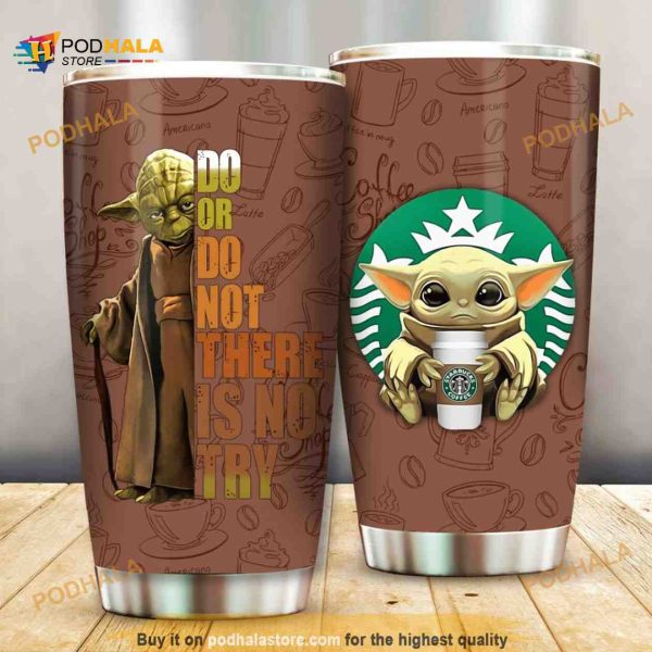 Yoda Baby Yoda Do Or Do Not There Is No Try Starwar Yoda Coffee Tumbler