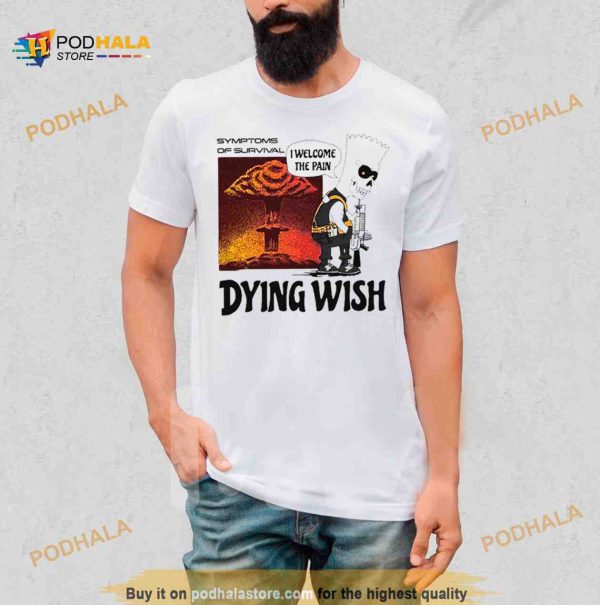 dying Wish I Welcome The Pain Shirt