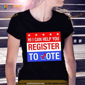 hi I Can Help You Register To Vote Shirt 2