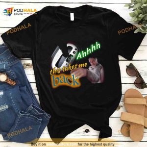 this Takes Me Back Meme T Shirt 2