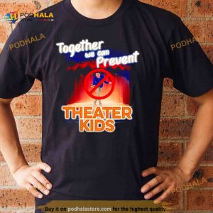 together We Can Prevent Theater Kids Shirt 2