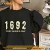 1692 They Missed One Sweatshirt, Halloween Salem Witch Trials Shirt
