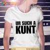 Aanuworld Ur Such A KunTrending Shirt
