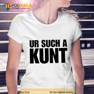 Aanuworld Ur Such A KunTrending Shirt