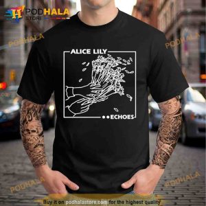 Alice lily echoes Trending Shirt