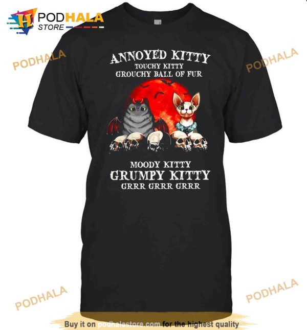 Annoyed Kitt Touchy Kitty Grouchy Ball Of Fur Moody Kitty Grumpy Kitty Halloween Shirt