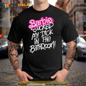 Barbie sucked my dick in the bathroom Trending Shirt 2