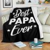 Best Papa Ever Daddy Dad Father Fleece Blanket, Quilt, Christmas Gifts