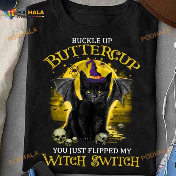 Black Cat Witch Buckle Up Buttercup You Just Flipped My Witch Switch Funny Halloween Shirt