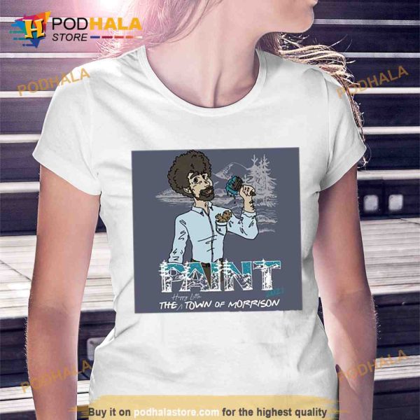 Bob Ross Paint The Happy Little Town Of Morrison 2023 Shirt