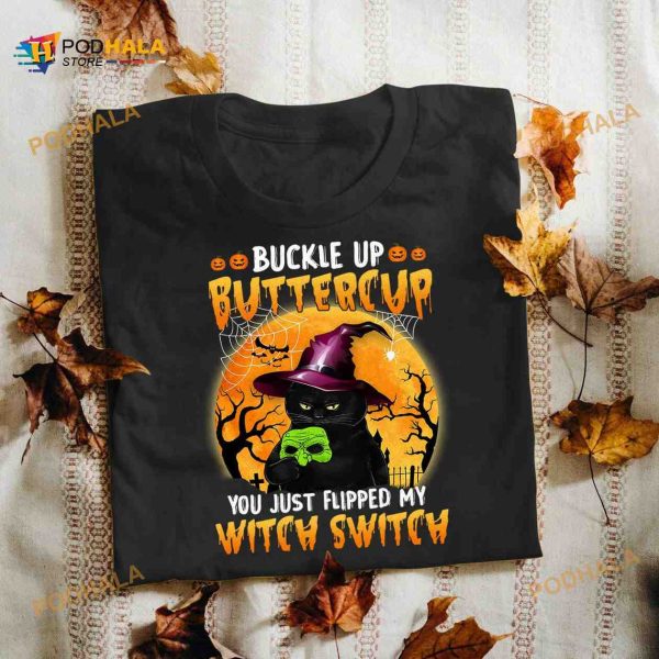 Buckle Up Buttercup You Just Flipped My Witch Switch Black Cat Halloween Costume Shirt