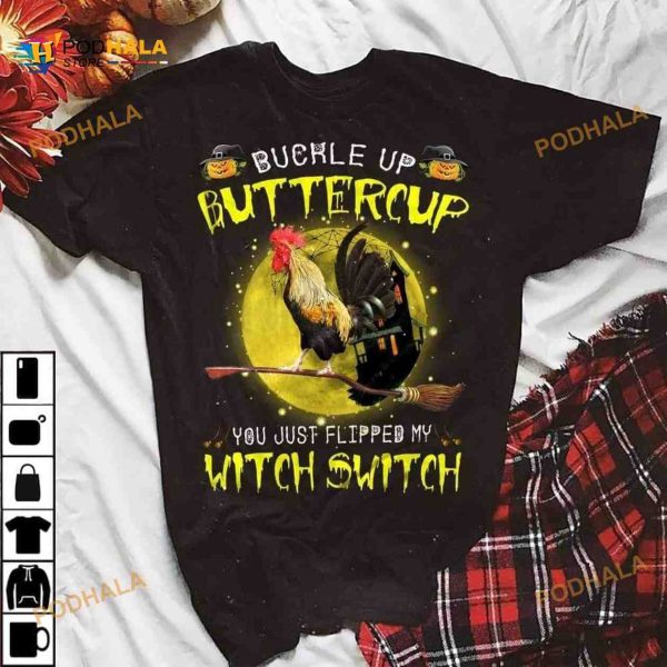 Buckle Up Buttercup You Just Flipped My Witch Switch Chicken Witch Broom Halloween Shirt