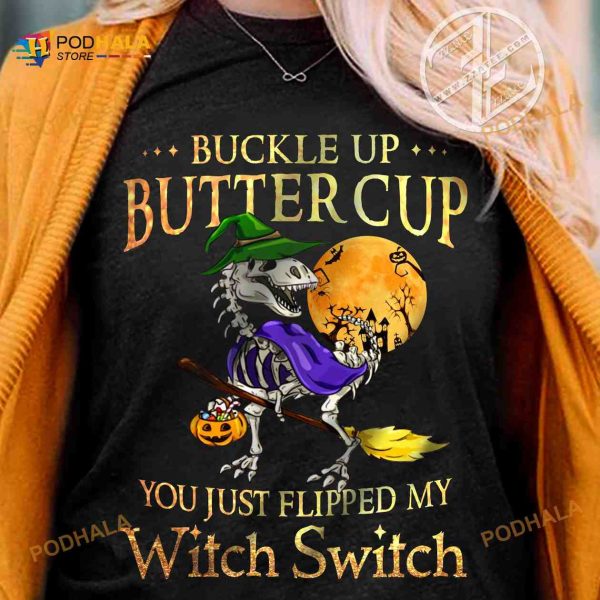 Buckle Up Buttercup You Just Flipped My Witch Switch Halloween Dinosaur Shirt