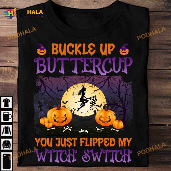 Buckle Up Buttercup You Just Flipped My Witch Switch Witch Go Racing Shirt, Halloween Witch Racer Gift