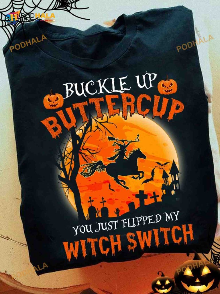 Buckle Up Buttercup You Just Flipped My Witch Switch Witch Riding Horses Halloween Shirt