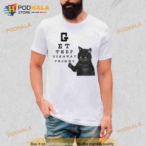 Cat Get The Fuck Away From Me Trending Shirt
